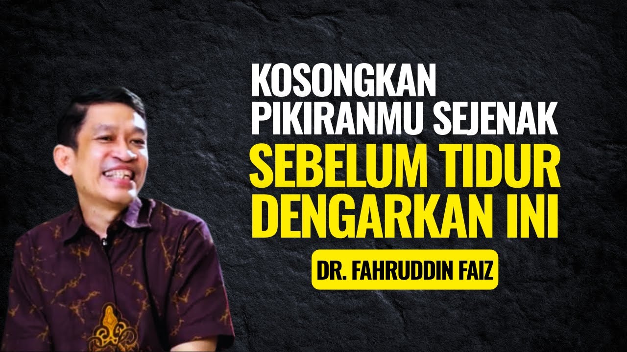 Kosongkan Sejenak Pikiranmu! Dengarkan Ini Sebelum Tidur | Ngaji Filsafat - Dr. Fahruddin Faiz