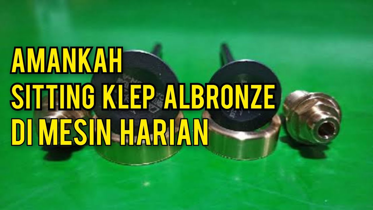 Kekuarangan Sitting Klep Albronze Di Motor Harian.
