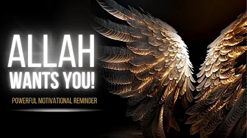 ISLAMIC MOTIVATIONAL REMINDER   I Allah Wants You!