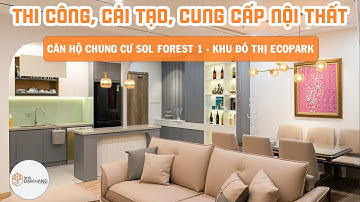 THI CÔNG CẢI TẠO CĂN HỘ CHUNG CƯ 92M2 TẠI SOLFOREST 1 - ECOPARK