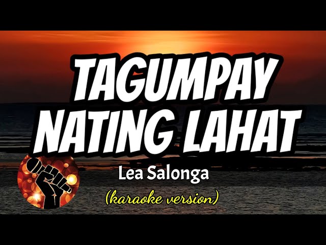 TAGUMPAY NATING LAHAT - LEA SALONGA (karaoke version) class=