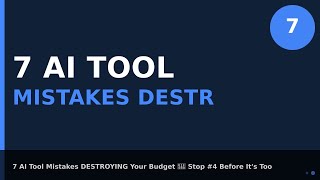 7 AI Tool Mistakes DESTROYING Your Budget 💸 Stop #4 Before It's Too Late!