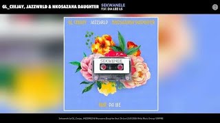 Sekwanele feat Da Lee Ls  Gl ceejay Jazzwrld U0026 Nkosazana Daughter 