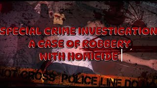 CRIME SCENE VIDEOTASK | Special Crime Investigation A CASE OF ROBBERY WITH HOMICIDE.