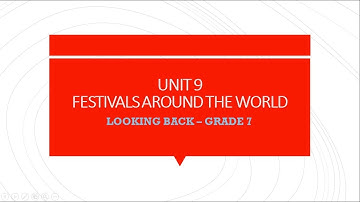Môn Tiếng Anh 7 - UNIT 9 - FESTIVALS AROUND THE WORLD - LOOKING BACK