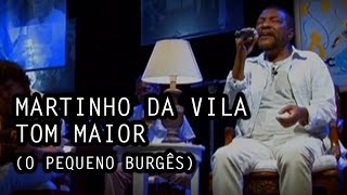 Video thumbnail of "Martinho da Vila - Tom Maior (O Pequeno Burguês)"