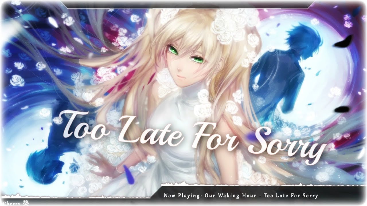 Nightcore - Too Late For Sorry