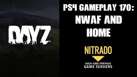 DAYZ PS4 Gameplay Part 170: NWAF & Home (PvE Only Private Server)