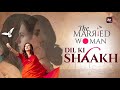 Dil ki Shaakh - Official Music Video | The Married Woman | Amrita Bagchi, Gaurav Bangia | ALTBalaji