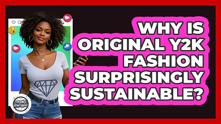 Why Is Original Y2K Fashion Surprisingly Sustainable? - Trend Unwrapper