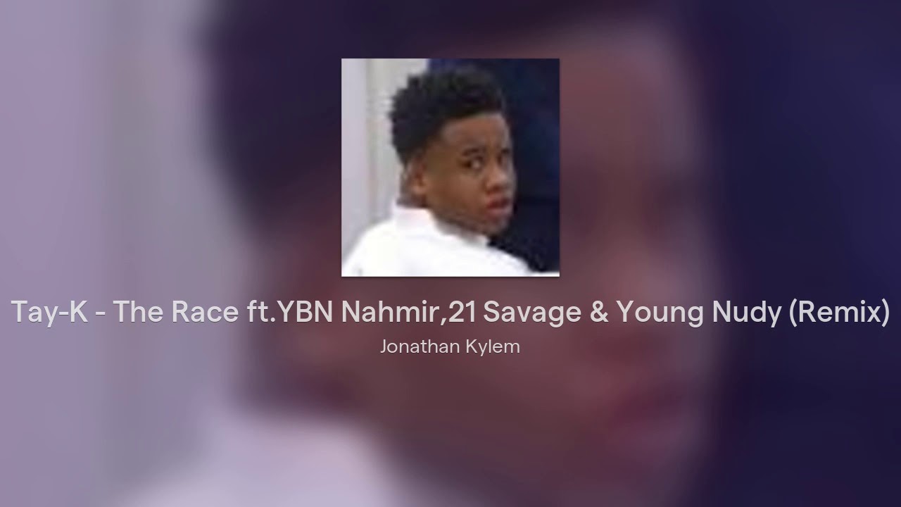 Tay-K - The Race ft.YBN Nahmir,21 Savage & Young Nudy (Remix) [V1