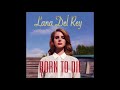 Born To Die fuck you hard in the pouring rain version - Lana Del Rey born to die original lyrics