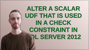 Alter a scalar UDF that is used in a check constraint in SQL Server 2012