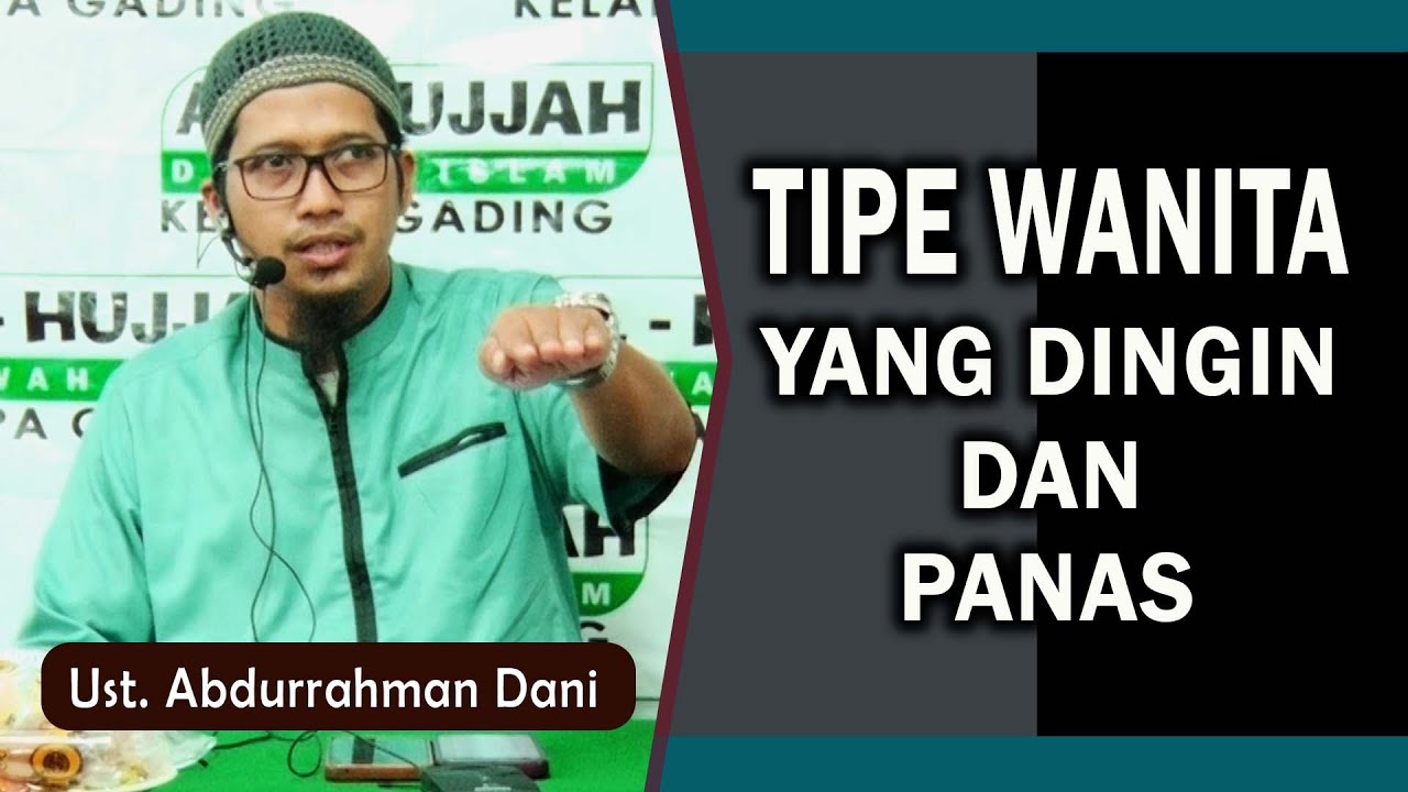 TIPE WANITA YANG DINGIN DAN PANAS  ||  Ust. Abdurrahman Dani
