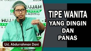 TIPE WANITA YANG DINGIN DAN PANAS  ||  Ust. Abdurrahman Dani