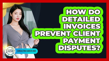 How Do Detailed Invoices Prevent Client Payment Disputes?