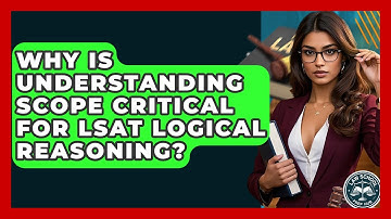 Why Is Understanding Scope Critical For LSAT Logical Reasoning? - Law School Prep Hub
