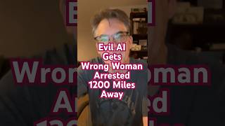 Evil AI Gets Wrong Women Arrested 1200 Miles Away