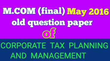 M.com FINAL(4th sem, may 2016 )old question paper"CORPORATE TAX PLANNING AND MANAGEMENT"-ARUN GAUTAM