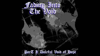Fading Into The Void - Pt.I Doleful Void of Hope (FULL ALBUM) #FADINGINTOTHEVOID