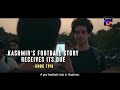 Real Kashmir Football Club | Manav Kaul | Zeeshan | All episodes streaming now | Only on Sony LIV