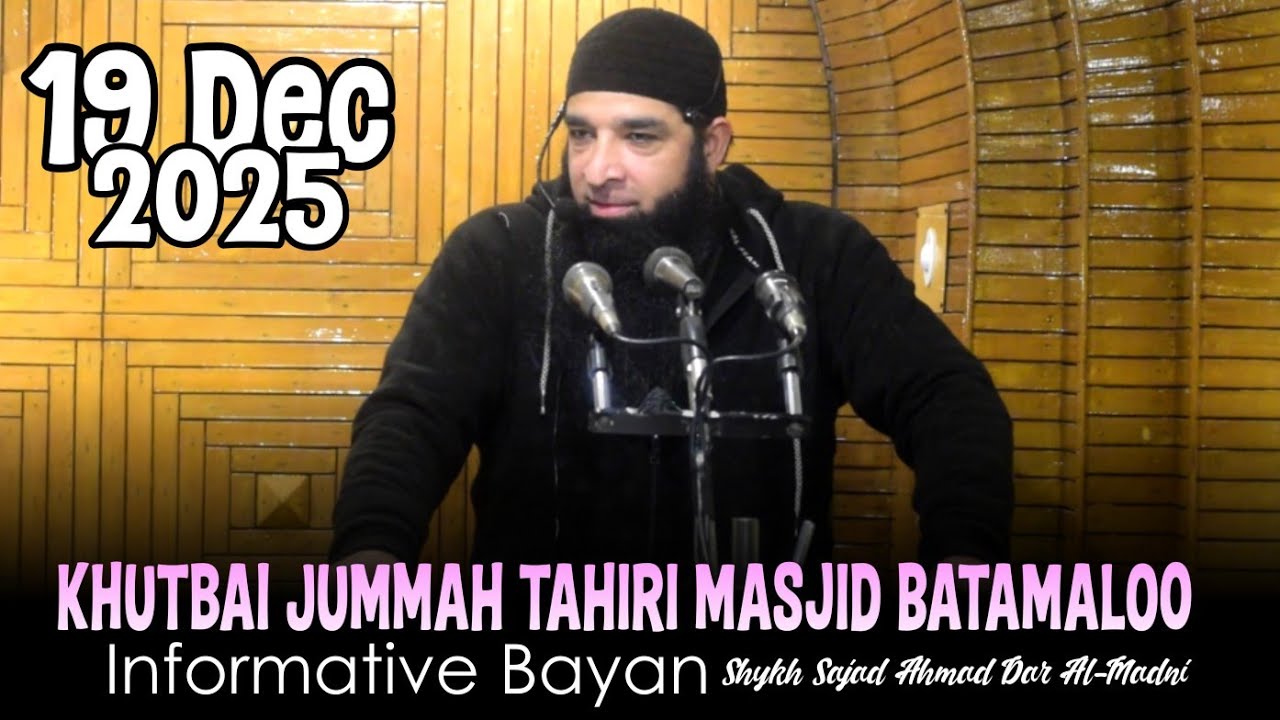 Dec 19 • Jummah Khitaab • Shykh Sajad Ahmad Dar Al-Madni • Tahiri masjid 