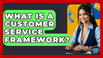 What Is A Customer Service Framework? - Customer Support Coach