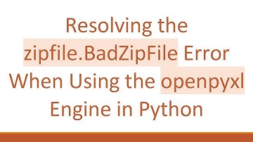 Resolving the zipfile.BadZipFile Error When Using the openpyxl Engine in Python