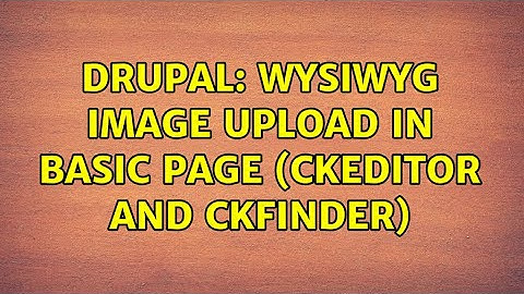 Drupal: WYSIWYG Image Upload in Basic Page (CKEditor and CKFinder)