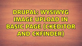 Drupal: WYSIWYG Image Upload in Basic Page (CKEditor and CKFinder)