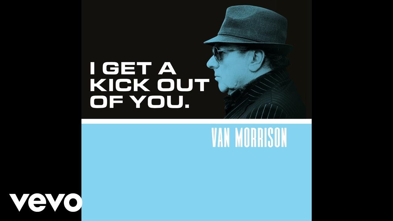 Van Morrison I Get A Kick Out Of You Official Audio Youtube