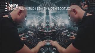 Anya - Beautiful World ( Seaven & Oski Bootleg )