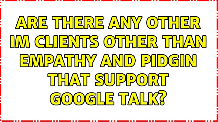 Ubuntu: Are there any other IM clients other than empathy and pidgin that support google talk?