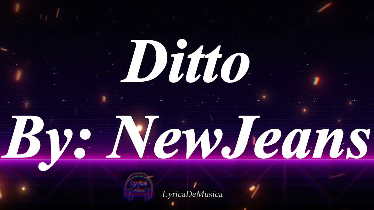 NewJeans - Ditto Lyrics : r/TheWaoFamMusic