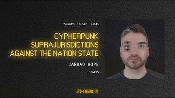 ETHBerlin³ Keynote: Jarrad Hope - Cypherpunk Suprajurisdictions against the Nation-State