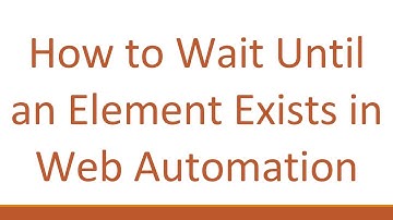 How to Wait Until an Element Exists in Web Automation