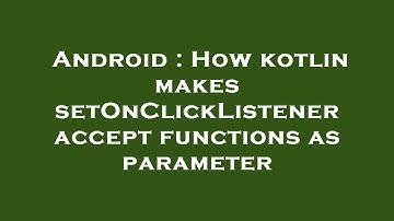 Android : How kotlin makes setOnClickListener accept functions as parameter