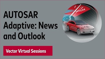 AUTOSAR Adaptive: News and Outlook - Vector Virtual Sessions 2020