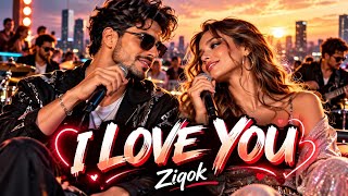 I LOVE YOU ❤️ | Romantic Love Song (Male & Female Duet) | Ziqok