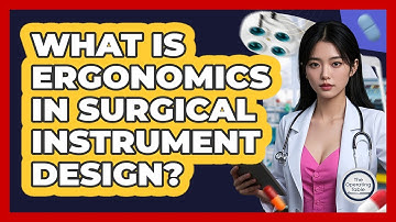 What Is Ergonomics In Surgical Instrument Design? - The Operating Table