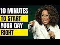 Oprah Winfrey - 10 Minutes to Start Your Day Right - Motivational Speech