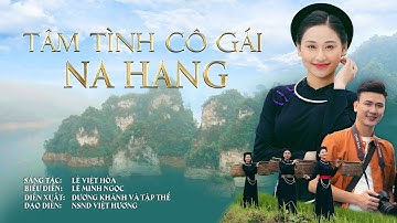 TÂM TÌNH CÔ GÁI NA HANG - LÊ MINH NGỌC | CA KHÚC HAY VỀ DU LỊCH TUYÊN QUANG 2024