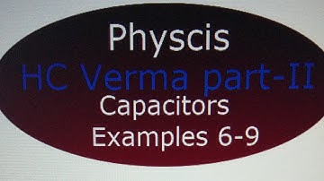 Physics: HC Verma Part-II  Capacitors  Examples : 6 to 9