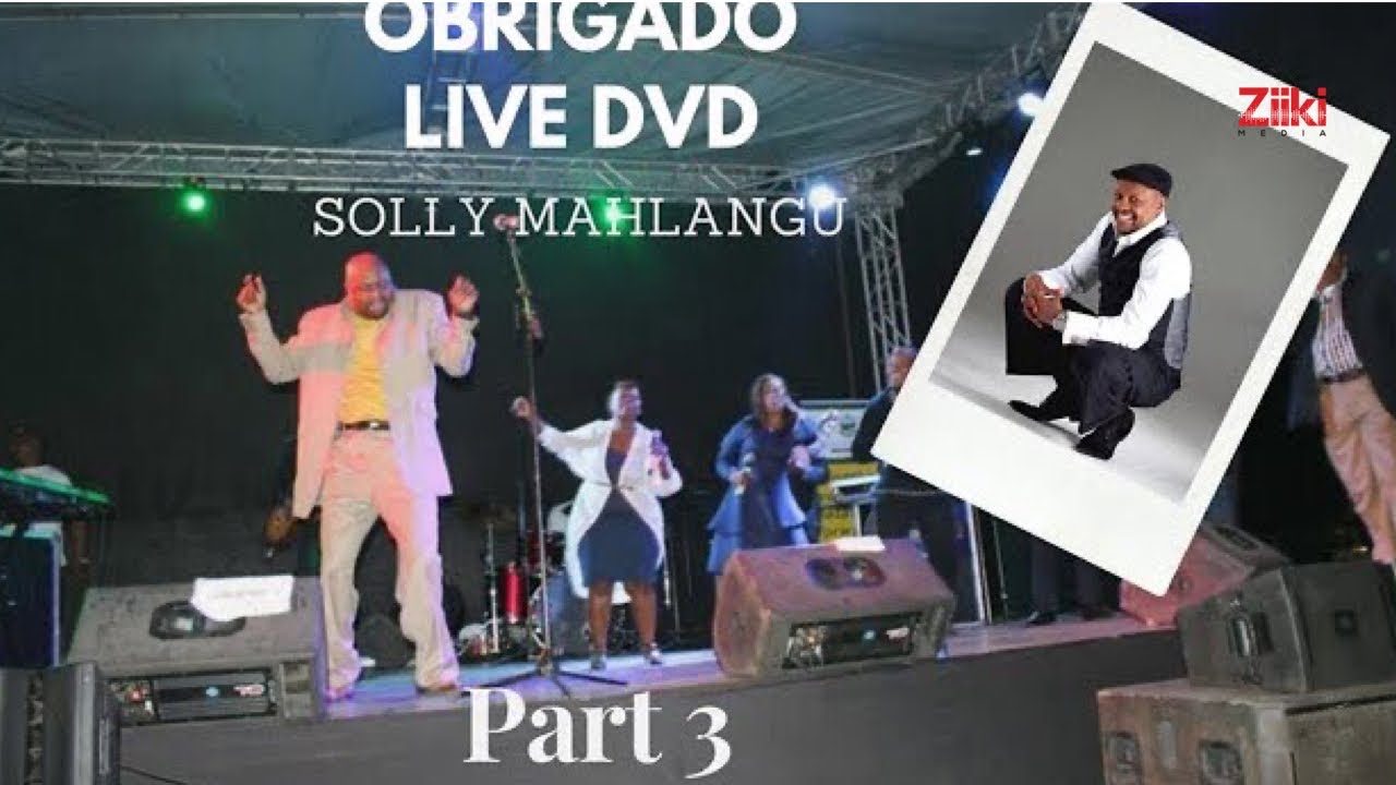 Obrigado by Solly Mahlangu : LIVE DVD Part 3 (Official Videos)