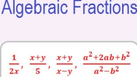 Algebraic fractions: Algebra Part 7