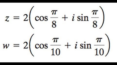 z = 2[cos(pi/8) + isin(pi/8)], w = 2[cos(pi/10) + isin(pi/10)]
