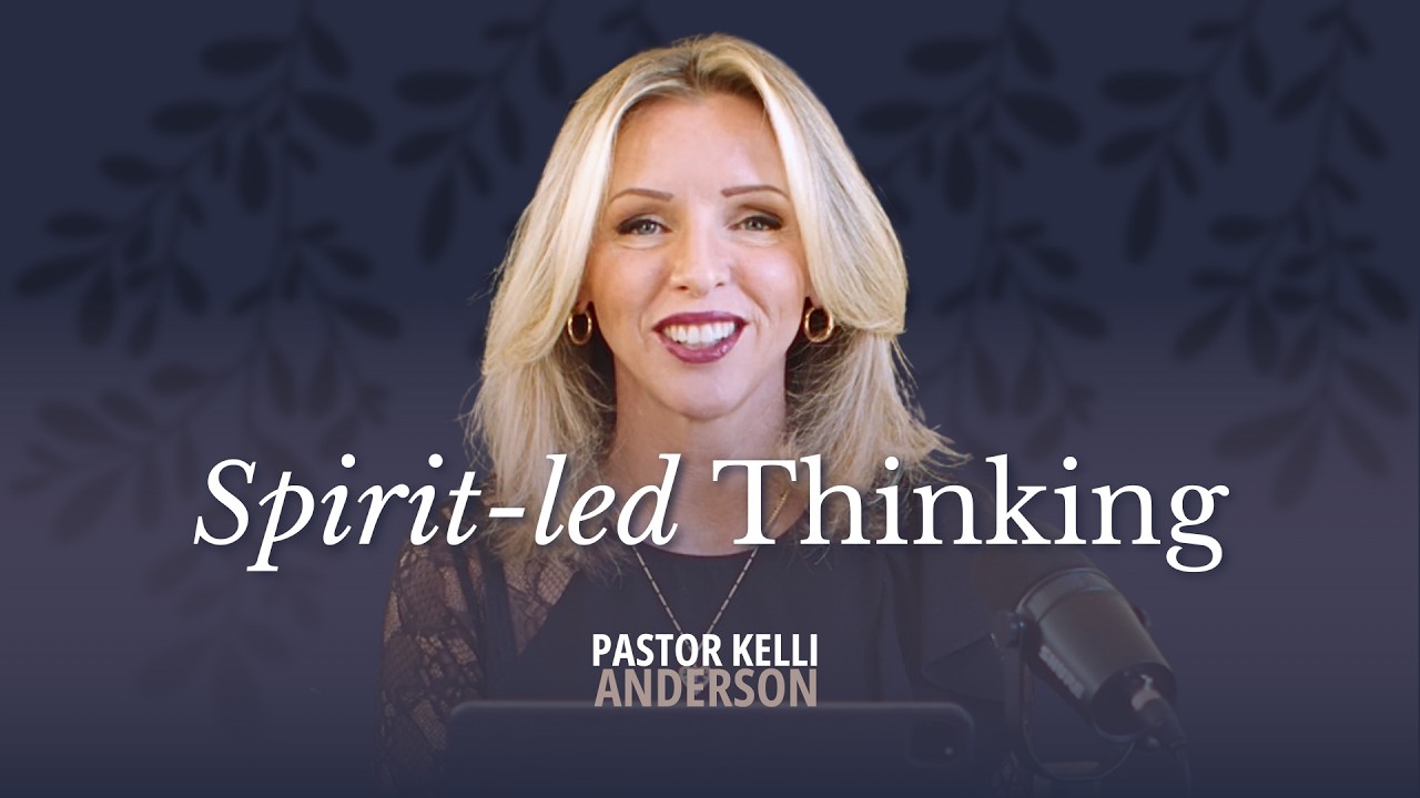 Spirit-led Thinking | Pastor Kelli Anderson