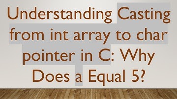 Understanding Casting from int array to char pointer in C: Why Does a Equal 5?