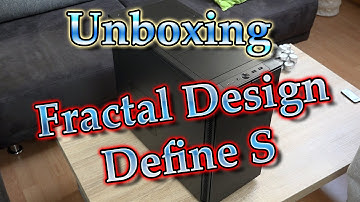 Unboxing & Hands on Fractal Design Define S PC Gehäuse