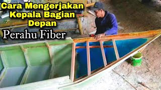 Cara Mengerjakan Bagian Depan Perahu Fiber,Cara Pasang yang kuat ||Tutorial Lengkap